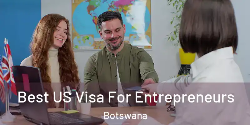  Best US Visa For Entrepreneurs Botswana