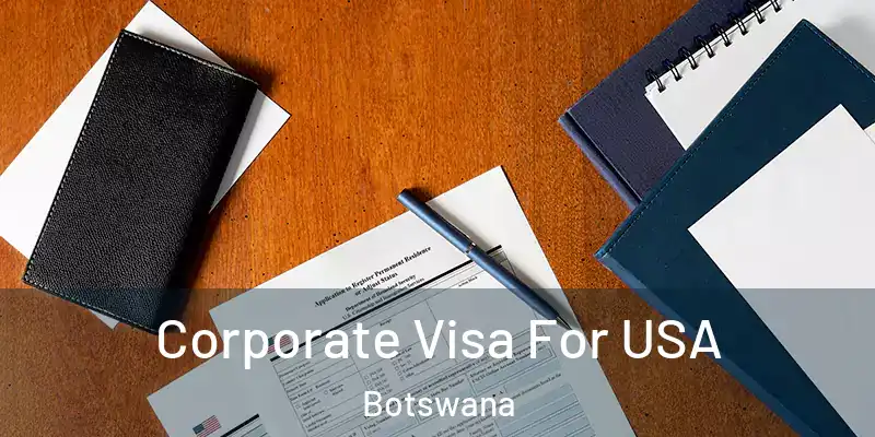  Corporate Visa For USA Botswana