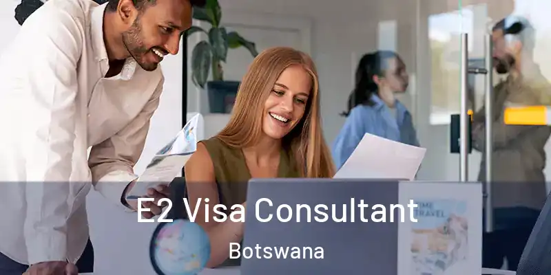  E2 Visa Consultant Botswana