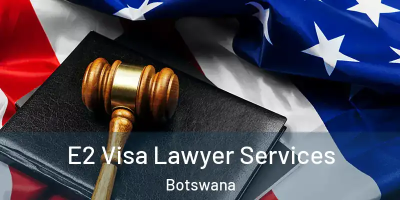  E2 Visa Lawyer Services Botswana
