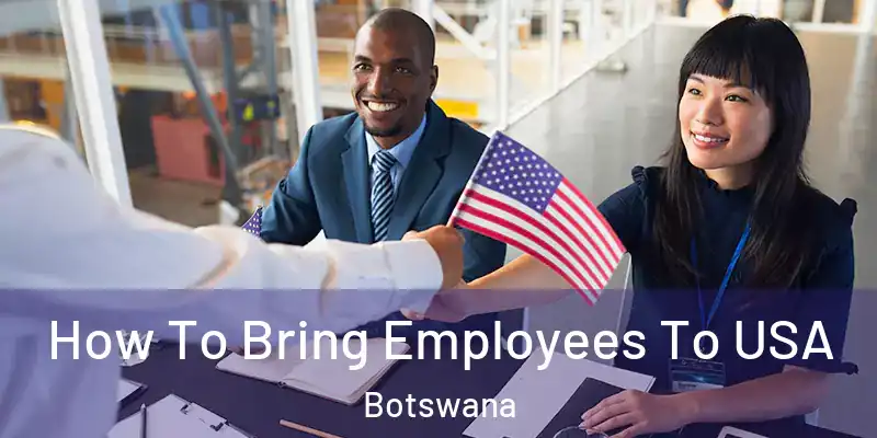  How To Bring Employees To USA Botswana