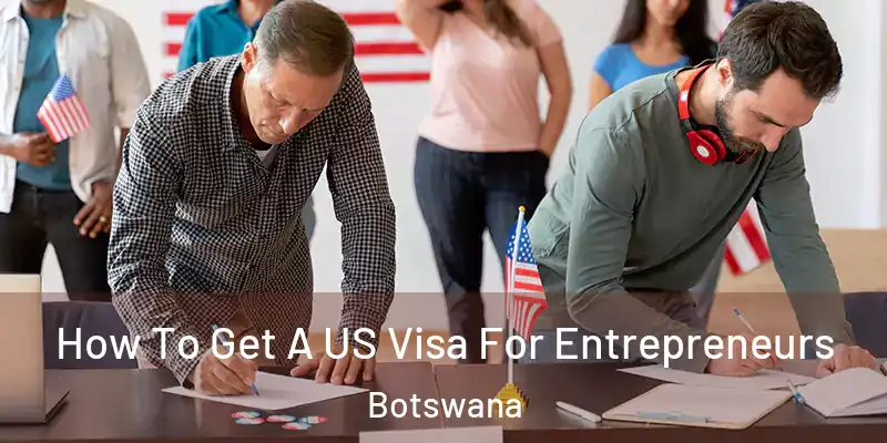  How To Get A US Visa For Entrepreneurs Botswana