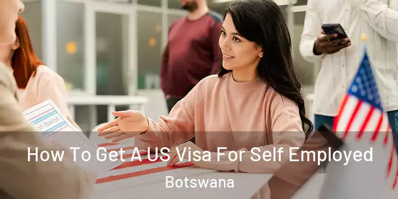  How To Get A US Visa For Self Employed Botswana