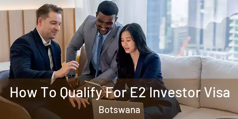  How To Qualify For E2 Investor Visa Botswana