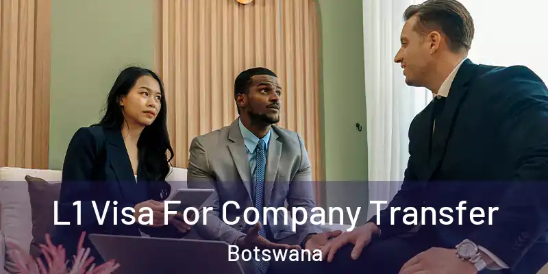  L1 Visa For Company Transfer Botswana