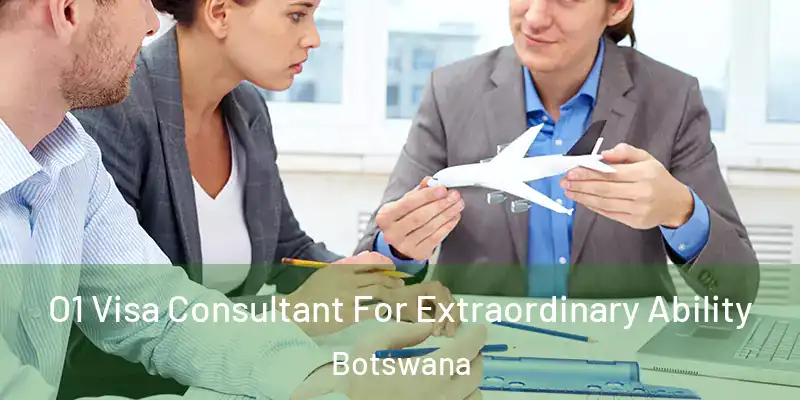  O1 Visa Consultant For Extraordinary Ability Botswana
