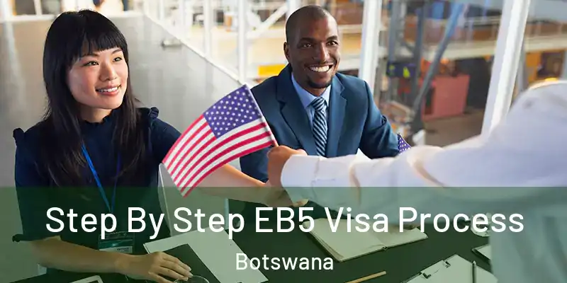  Step By Step EB5 Visa Process Botswana