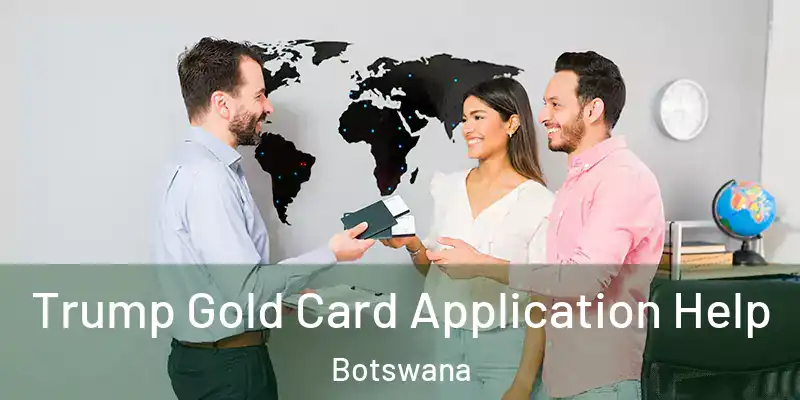  Trump Gold Card Application Help Botswana