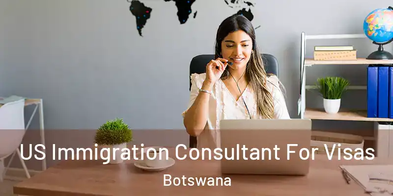  US Immigration Consultant For Visas Botswana