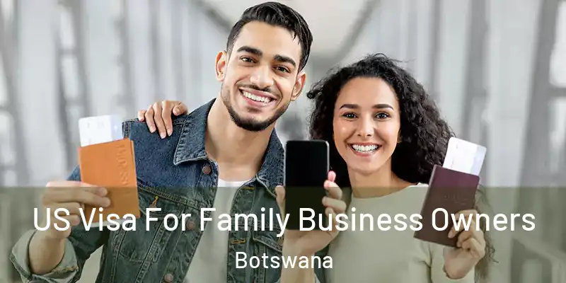  US Visa For Family Business Owners Botswana